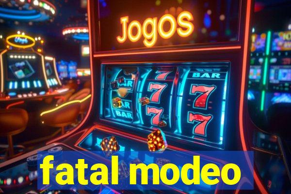 fatal modeo